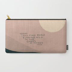 "Today I Will Find Peace Running Wild In The Chaos Of Things." Carry All Pouch