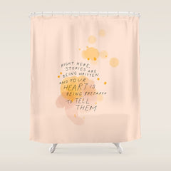 "Right Here, Stories Are Being Written" Shower Curtain