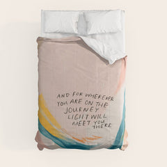 "And For Wherever You Are On The Journey Light Will Meet You There." Comforter