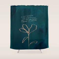 "In Between The Questions And The Answers, There Is Grace." Shower Curtain
