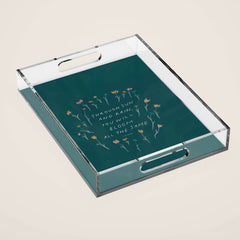 "Through Sun And Rain, You Will Bloom All The Same." Acrylic Tray