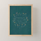 "Through Sun And Rain, You Will Bloom All The Same." Mini Art Print
