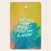 "You Have More Impact Than You Know." Cutting Board
