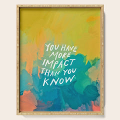 "You Have More Impact Than You Know." Serving Tray