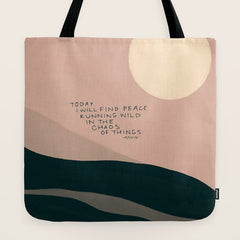"Today I Will Find Peace Running Wild In The Chaos Of Things." Tote Bag