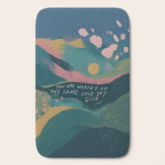 "You Are Worthy Of The Same Love You Give." Bath Mat
