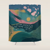 "You Are Worthy Of The Same Love You Give." Shower Curtain