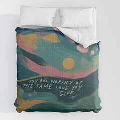 "You Are Worthy Of The Same Love You Give." Comforter