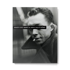 "Should I Kill Myself or Have a Cup of Coffee?" Albert Camus Quote Metal Print