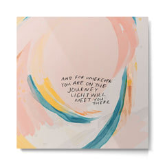"And For Wherever You Are On The Journey Light Will Meet You There." Metal Print