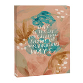 "Day After Day Your Strength Shows Up In Miraculous Ways." Canvas Print