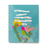 "Take The Time You Need And Let Today Be What Today Needs To Be." Metal Print