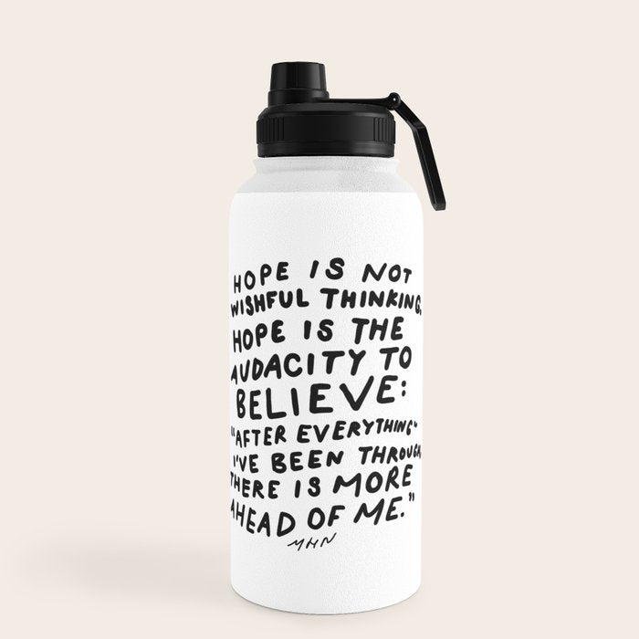 "Hope Is Not Wishful Thinking. Hope Is The Audacity To Believe" | Hand Lettered Motivational Design Water Bottle