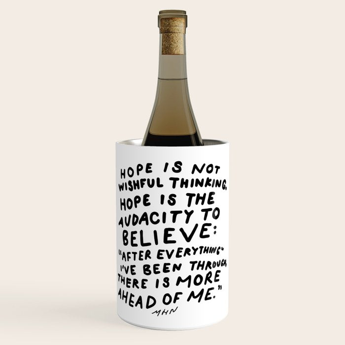 "Hope Is Not Wishful Thinking. Hope Is The Audacity To Believe" | Hand Lettered Motivational Design Wine Chiller