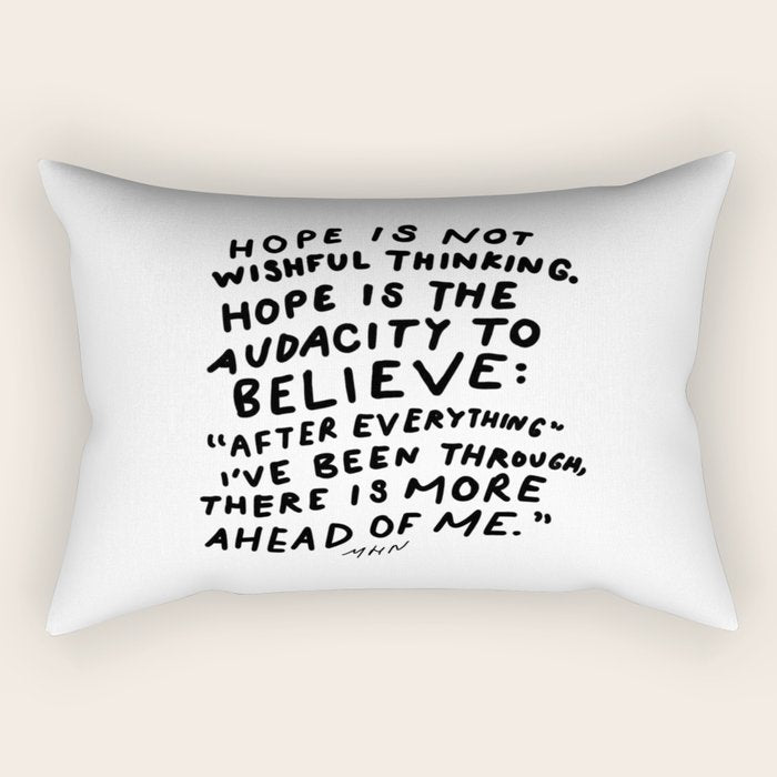 "Hope Is Not Wishful Thinking. Hope Is The Audacity To Believe" | Hand Lettered Motivational Design Rectangular Pillow