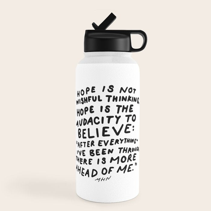 "Hope Is Not Wishful Thinking. Hope Is The Audacity To Believe" | Hand Lettered Motivational Design Water Bottle