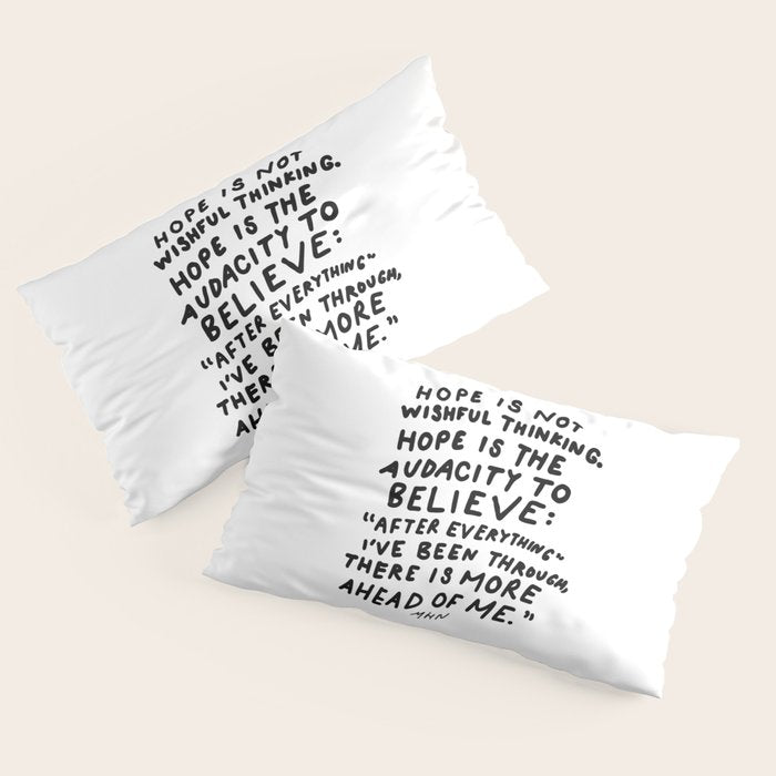 "Hope Is Not Wishful Thinking. Hope Is The Audacity To Believe" | Hand Lettered Motivational Design Pillow Sham