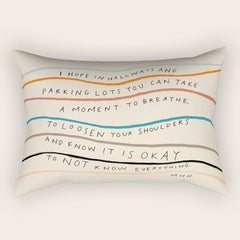 "I Hope In Hallways And Parking Lots You Can Take A Moment To Breathe, To Loosen Your Shoulders And Know It Is Okay To Not Know Everything." Rectangular Pillow