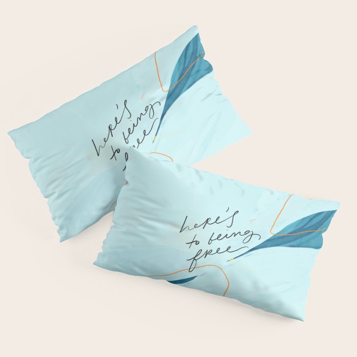 "Here's To Being Free." Pillow Sham