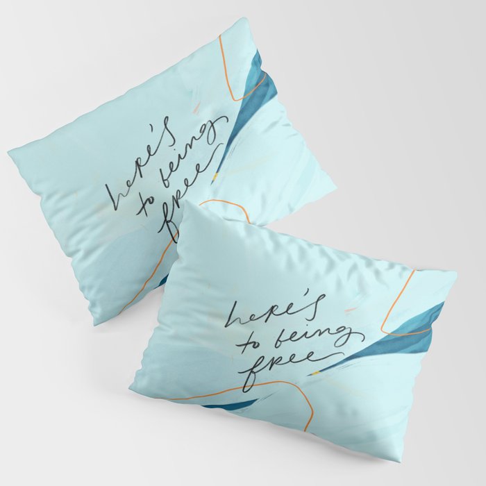 "Here's To Being Free." Pillow Sham