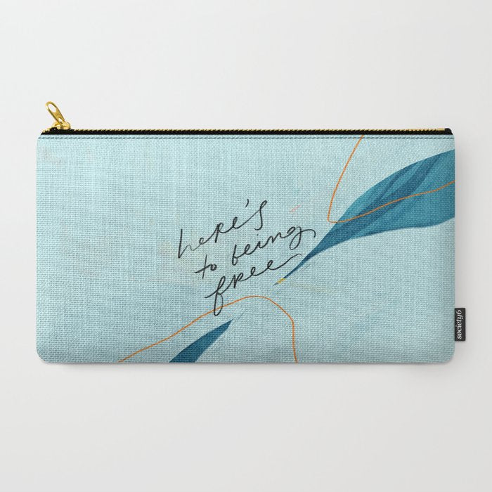 "Here's To Being Free." Carry All Pouch