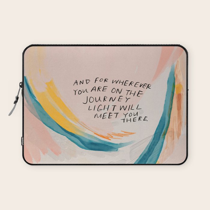 "And For Wherever You Are On The Journey Light Will Meet You There." Laptop Sleeve