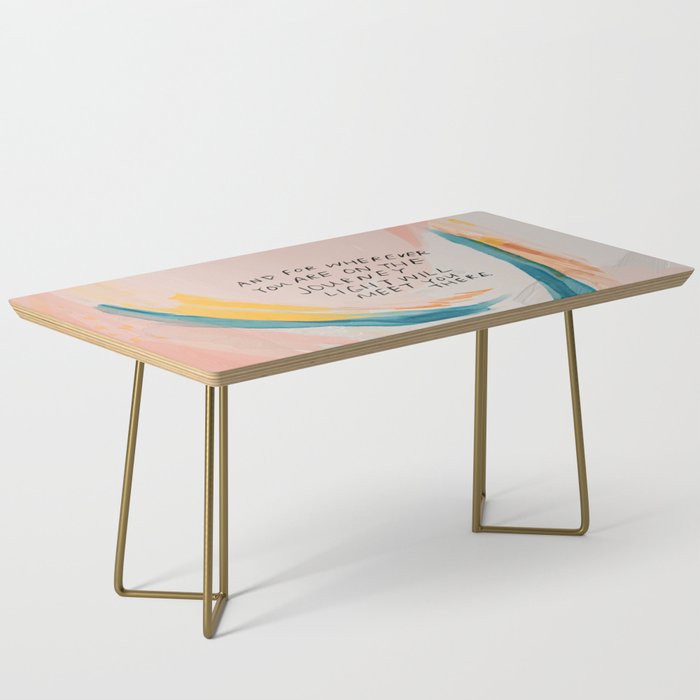 "And For Wherever You Are On The Journey Light Will Meet You There." Coffee Table