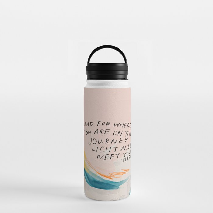 "And For Wherever You Are On The Journey Light Will Meet You There." Water Bottle