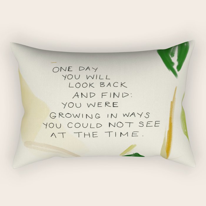 "One Day You Will Look Back And Find: You Were Growing In Ways You Could Not See At The Time." Rectangular Pillow