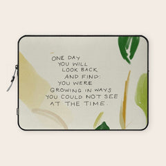 "One Day You Will Look Back And Find: You Were Growing In Ways You Could Not See At The Time." Laptop Sleeve