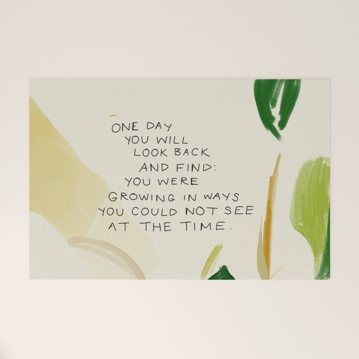 "One Day You Will Look Back And Find: You Were Growing In Ways You Could Not See At The Time." Welcome Mat