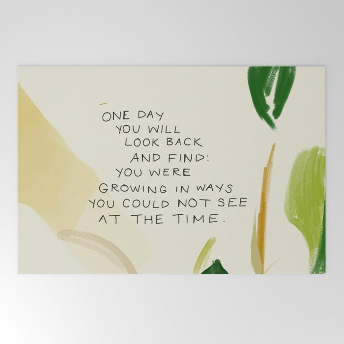"One Day You Will Look Back And Find: You Were Growing In Ways You Could Not See At The Time." Welcome Mat
