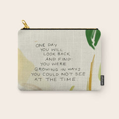 "One Day You Will Look Back And Find: You Were Growing In Ways You Could Not See At The Time." Carry All Pouch
