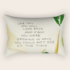 "One Day You Will Look Back And Find: You Were Growing In Ways You Could Not See At The Time." Rectangular Pillow