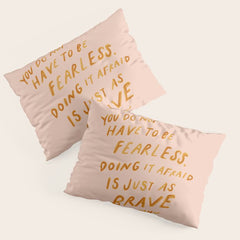"You Do Not Have To Be Fearless. Doing It Afraid Is Just As Brave." Pillow Sham