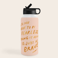 "You Do Not Have To Be Fearless. Doing It Afraid Is Just As Brave." Water Bottle