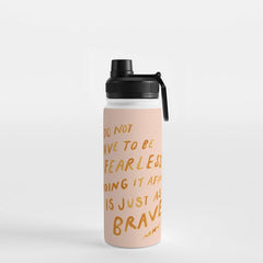 "You Do Not Have To Be Fearless. Doing It Afraid Is Just As Brave." Water Bottle