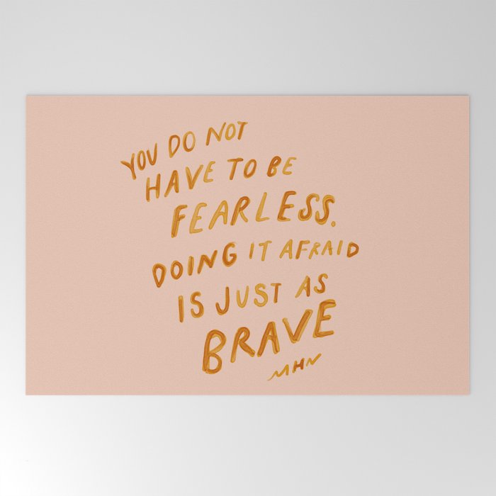 "You Do Not Have To Be Fearless. Doing It Afraid Is Just As Brave." Welcome Mat