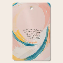 "And For Wherever You Are On The Journey Light Will Meet You There." Cutting Board