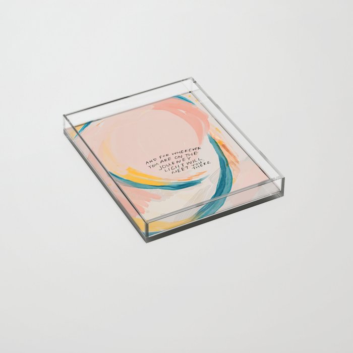 "And For Wherever You Are On The Journey Light Will Meet You There." Acrylic Tray