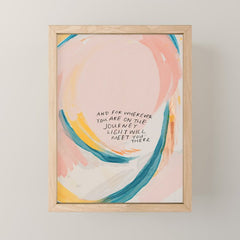 "And For Wherever You Are On The Journey Light Will Meet You There." Mini Art Print