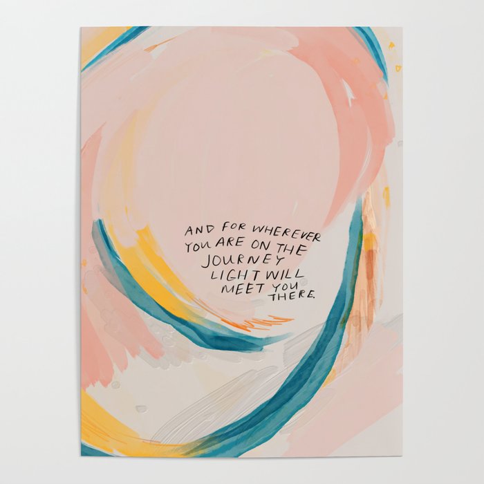 "And For Wherever You Are On The Journey Light Will Meet You There." Poster