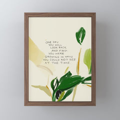 "One Day You Will Look Back And Find: You Were Growing In Ways You Could Not See At The Time." Mini Art Print