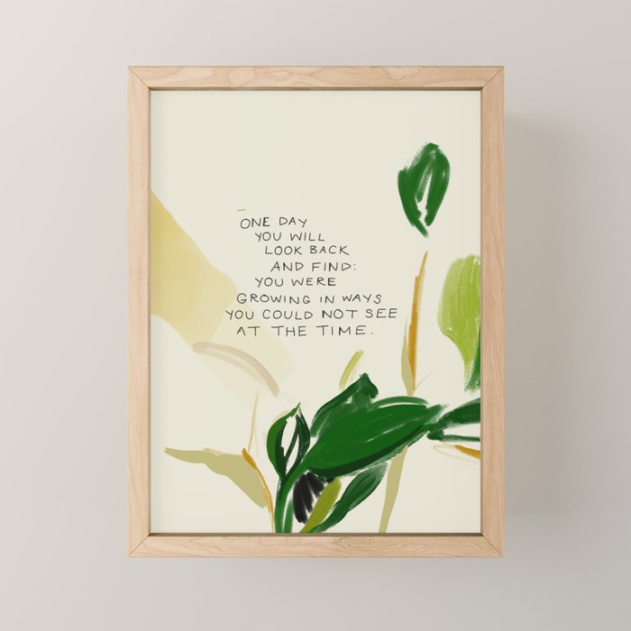 "One Day You Will Look Back And Find: You Were Growing In Ways You Could Not See At The Time." Mini Art Print