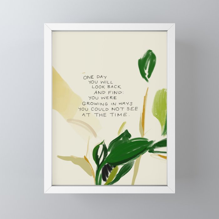 "One Day You Will Look Back And Find: You Were Growing In Ways You Could Not See At The Time." Mini Art Print