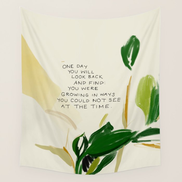 "One Day You Will Look Back And Find: You Were Growing In Ways You Could Not See At The Time." Wall Tapestry