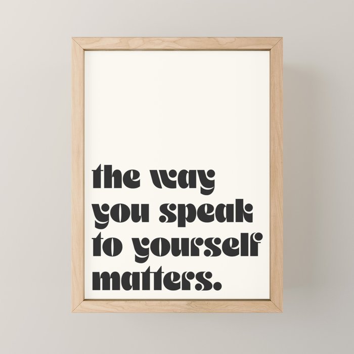 "the way you speak to yourself matters" Mini Art Print