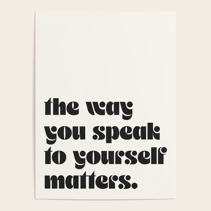 "the way you speak to yourself matters" Poster