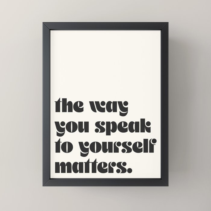 "the way you speak to yourself matters" Mini Art Print