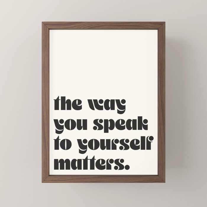 "the way you speak to yourself matters" Mini Art Print